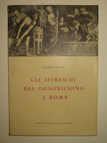 Alberto Neppi Gli affreschi del Domenichino a Roma 1958 Roma Istituto di Studi Romani